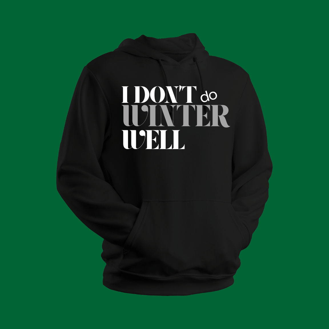 I Don’t Do Winter Well Hoodie