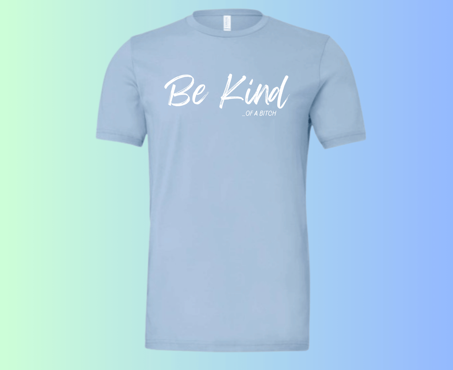 "Be Kind...of a Bitch Unisex T-Shirt"