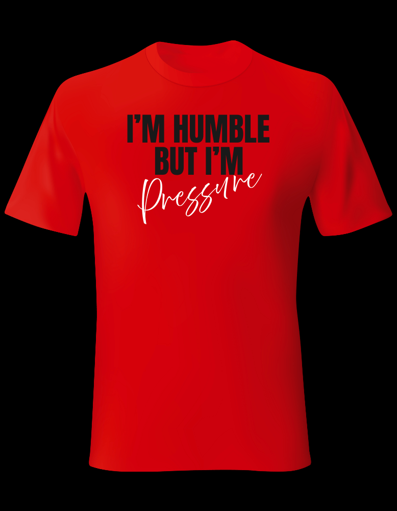 I’m Humble But I’m Pressure
