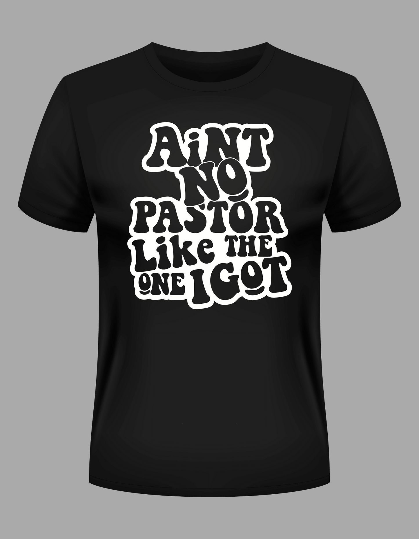 Ain't No Pastor Like the One I Got