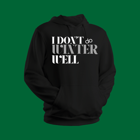 I Don’t Do Winter Well Hoodie
