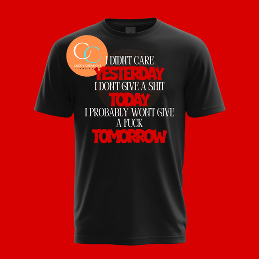 I Didn’t Care Yesterday, Today, or Tomorrow Graphic T-Shirt