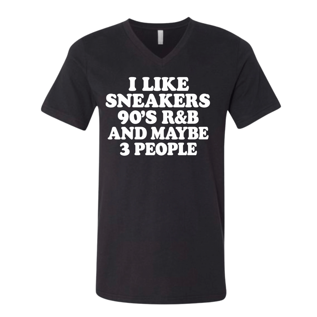 I Like Sneakers, 90’s R&B and Maybe 3 People V-Neck Tee