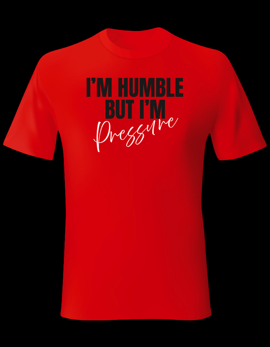 I’m Humble But I’m Pressure