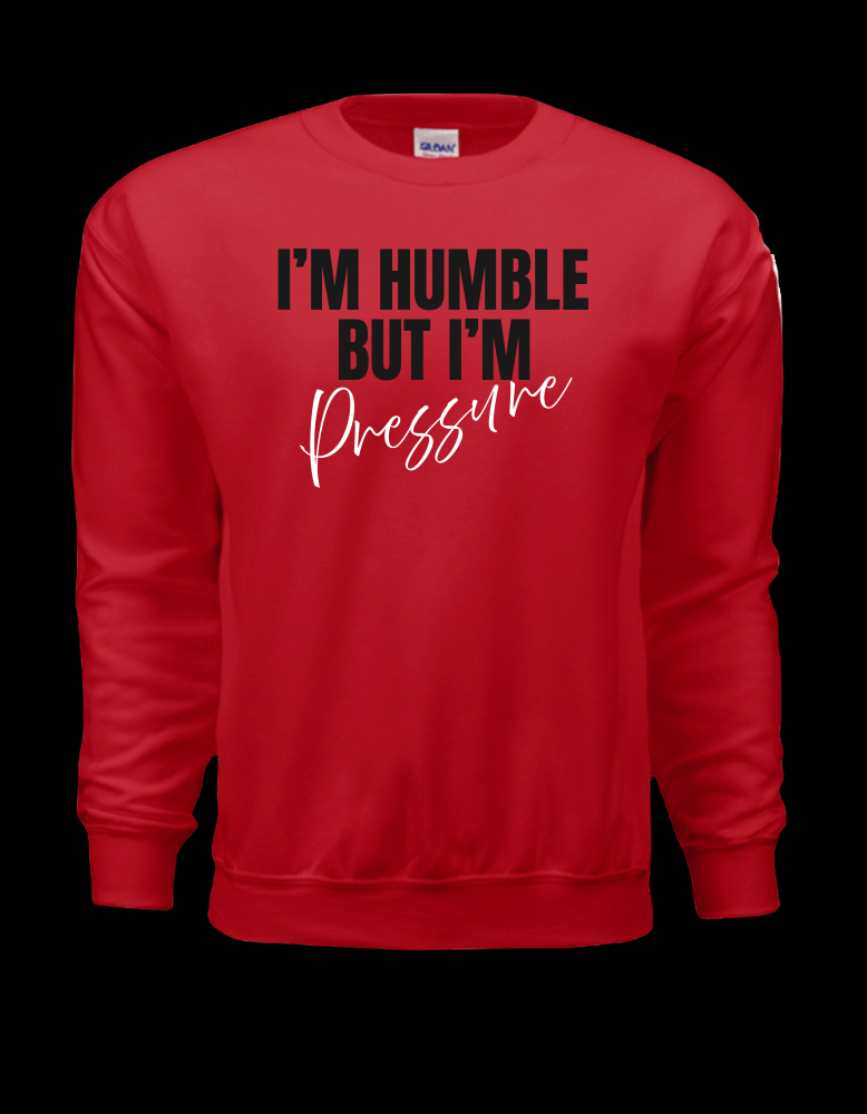 I’m Humble But I’m Pressure
