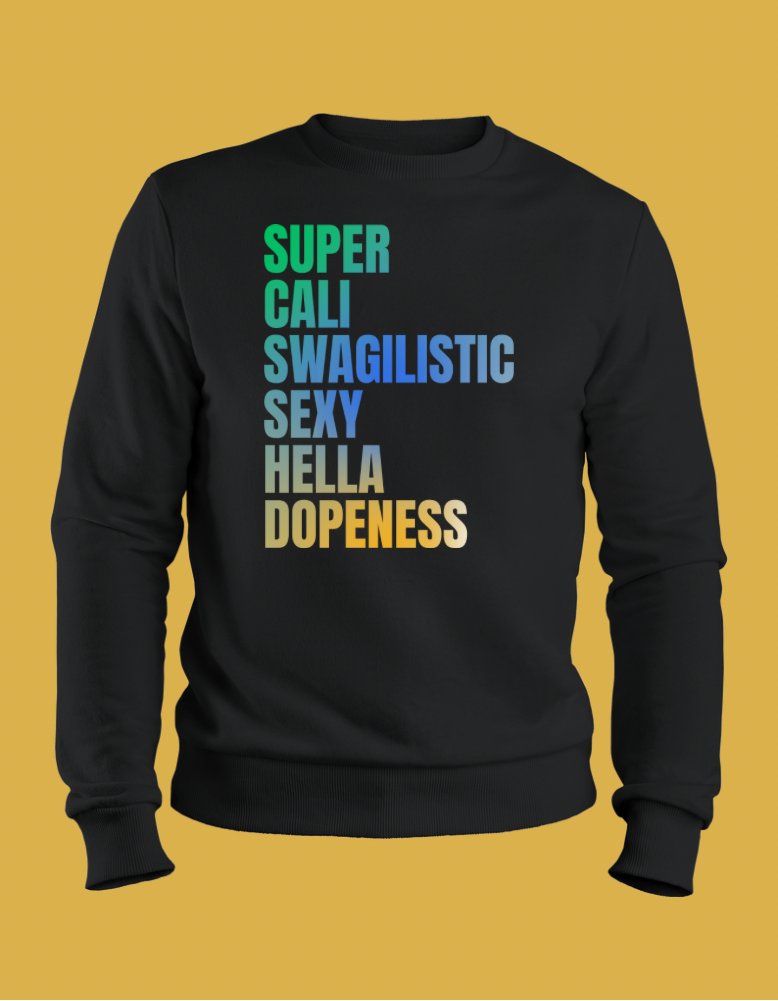 Super Cali Swagilistic Sexy Hella Dopeness Sweatshirt