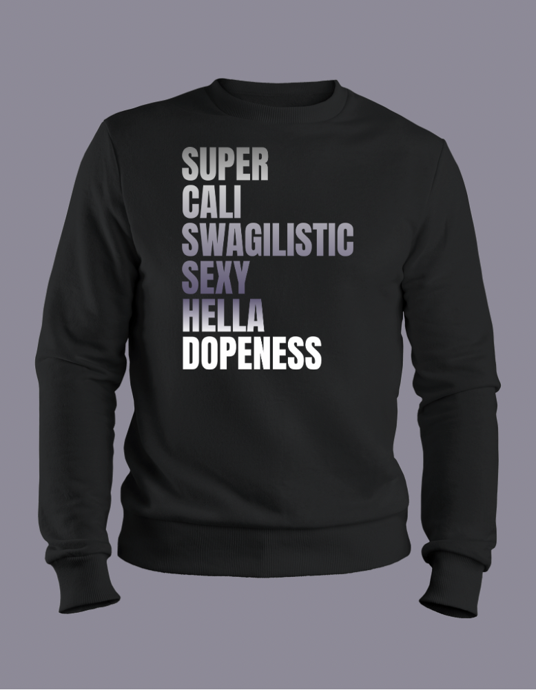 Super Cali Swagilistic Sexy Hella Dopeness Sweatshirt