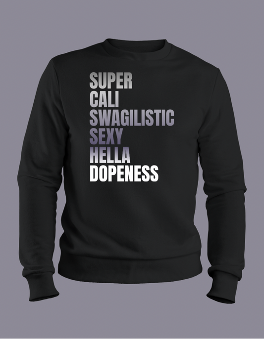 Super Cali Swagilistic Sexy Hella Dopeness Sweatshirt
