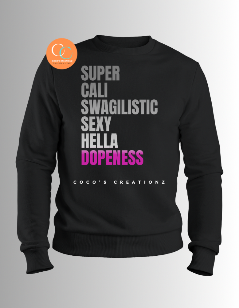 Super Cali Swagilistic Sexy Hella Dopeness Sweatshirt