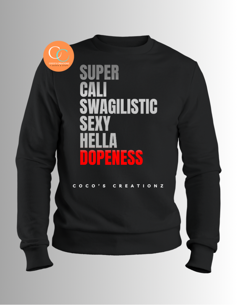 Super Cali Swagilistic Sexy Hella Dopeness Sweatshirt
