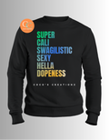 Super Cali Swagilistic Sexy Hella Dopeness Sweatshirt