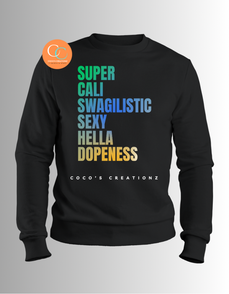 Super Cali Swagilistic Sexy Hella Dopeness Sweatshirt