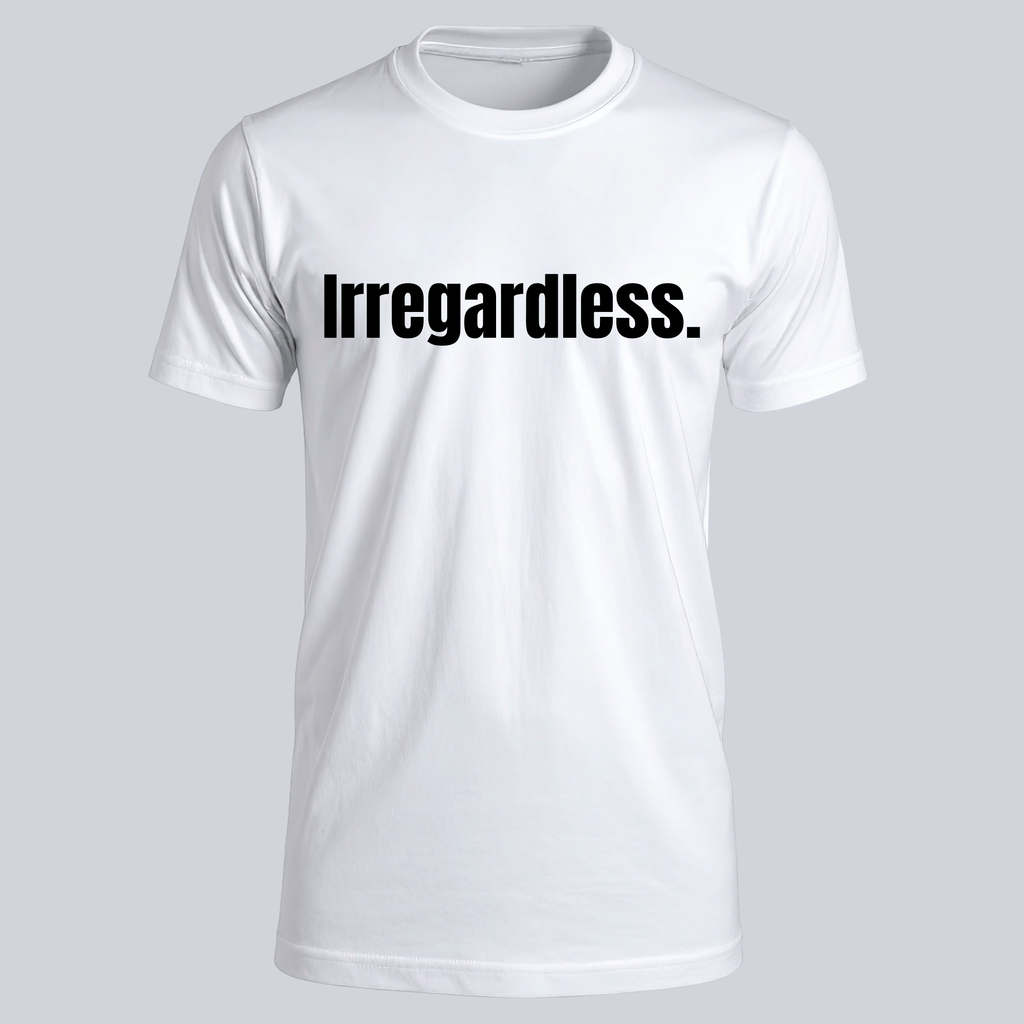 Irregardless Tee