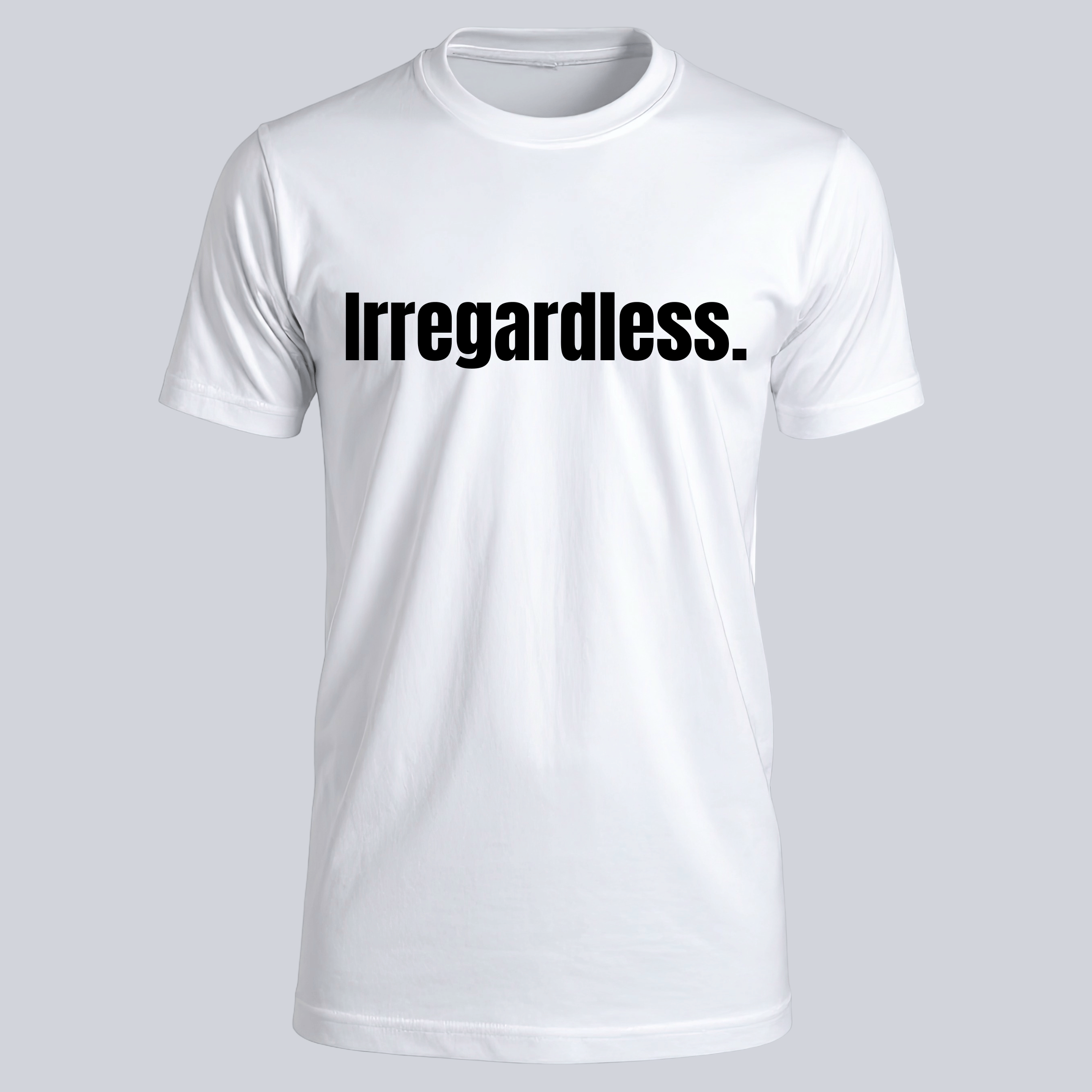 Irregardless Tee