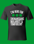Unisex St. Patrick's Day T-Shirt - "I'm Here for Shenanigans, Malarkey, and Tomfoolery"