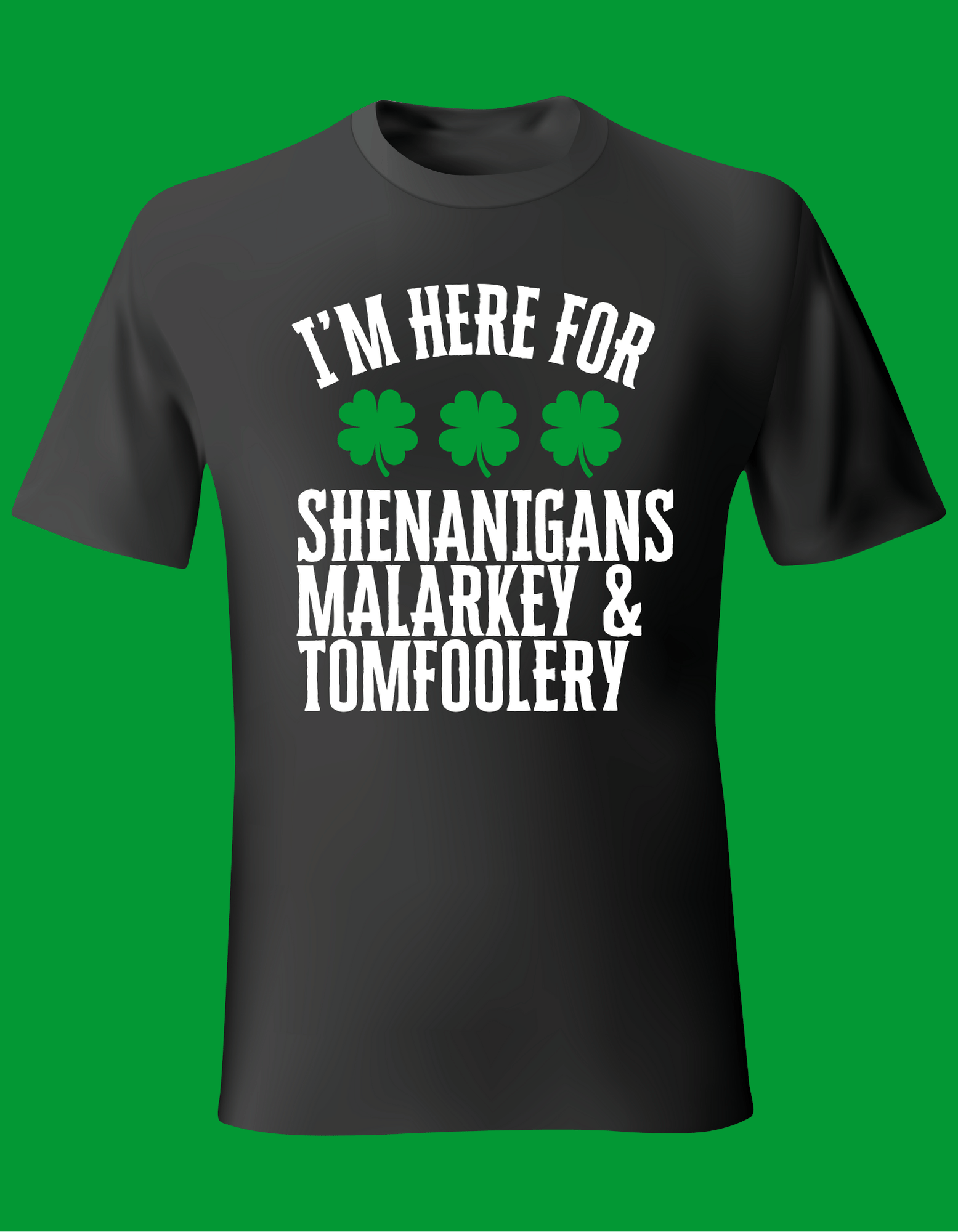 Unisex St. Patrick's Day T-Shirt - "I'm Here for Shenanigans, Malarkey, and Tomfoolery"
